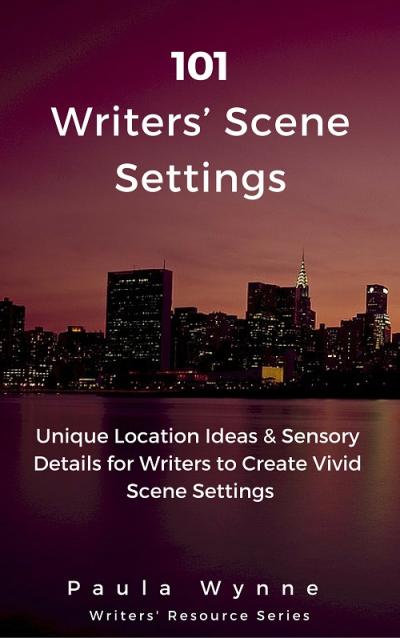 101 Writers’ Scene Settings: Unique Location Ideas & Sensory Details for Writers’ to Create Vivid Scene Setting