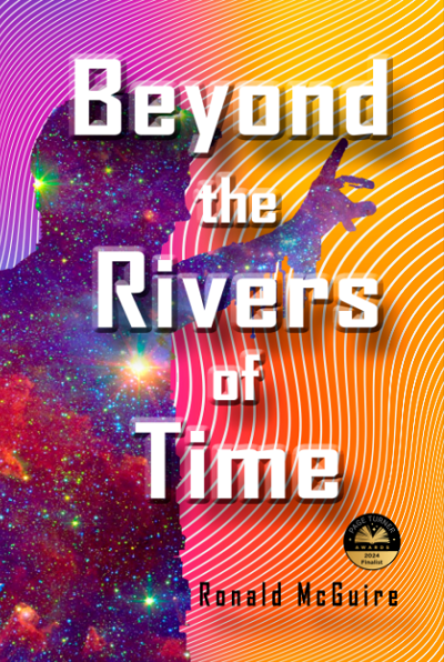 The silhouette of a young man, his body filled with stars and galaxies, raise an arm, a finger pointing at the word "Beyond" in the title, a background of curving lines and color gradients from purple to burning orange, The title in embossed letters "Beyond the Rivers of Time" with the author name below, "Ronald McGuire" and a finalist award badge for the Page Turner Awards.