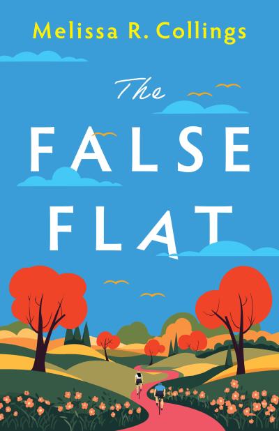The cover of The False Flat features a bright and cheerful illustration of a countryside scene. A red winding path cuts through green and golden hills, lined with orange flowers and vibrant autumn trees with red and orange leaves. Two cyclists are riding along the path, heading into the distance. Above them, the blue sky is dotted with fluffy clouds and a few flying birds. The title and author’s name are displayed prominently, with "The False Flat" in bold white letters and "Melissa R. Collings" in bright y