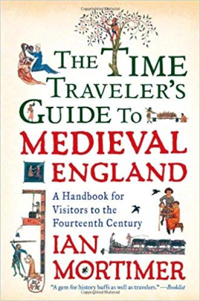The Time Traveler's Guide To Medieval England - Ian Mortimer