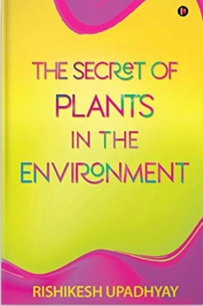 The Secret of Plants in the Environment by Rishikesh Upadhyay