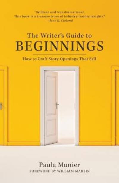 The Writer’s Guide to Beginnings: How to craft story openings that sell By Paula Munier