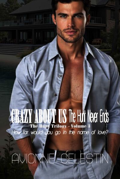 Cover for Crazy About Us - The Hunt Never Ends by Avionne Celestin, featuring a handsome dark-haired man in a pale gray shirt standing in front of a dark background