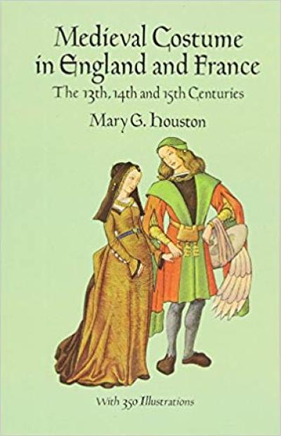 Medieval Costume In England And France - The 13th, 14th and i5th Centuries By Mary G. houston